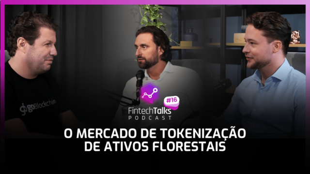 Fintech Talks Podcast #16 – O Mercado de Tokenização de Ativos Florestais!