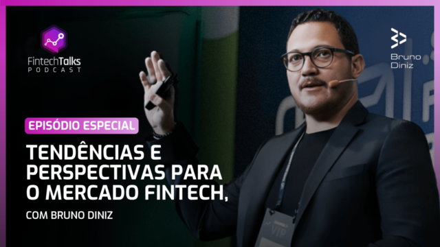 Fintech Talks [Edição Extra] – Tendências e Perspectivas para o Mercado Fintech, com Bruno Diniz