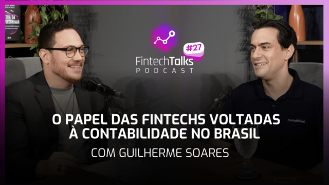 Fintech Talks Podcast #27 – O papel das fintechs voltadas à contabilidade no Brasil